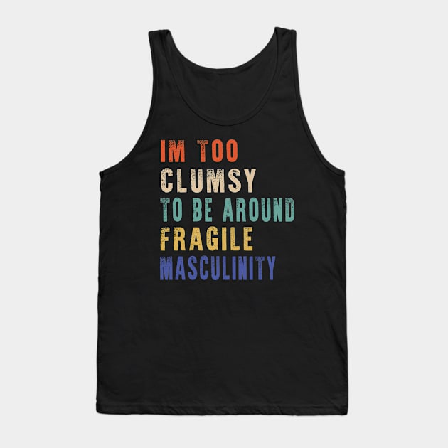 I'm Too Clumsy To Be Around Fragile Masculinity Tank Top by raeex